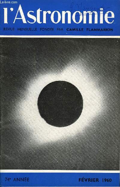 L'ASTRONOMIE - 74e ANNEE - P. Muller : Au dela des satellites : Pionniers et Luniks, Ch. Bertaud : L'histoire de Z Andromde, M. J. Martres : L'activit solaire : rotation n1420, S. Cortesi : Commission des surfaces plantaires : La formation des bandes