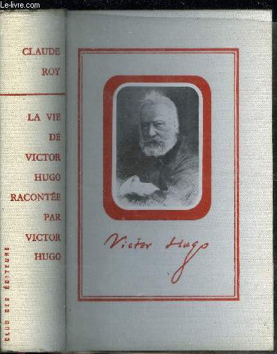 LA VIE DE VICTOR HUGO RACONTEE PAR VICTOR HUGO