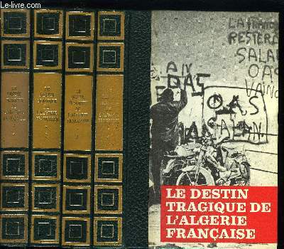 LE DESTIN TRAGIQUE DE L'ALGERIE FRANCAISE EN 4 TOMES