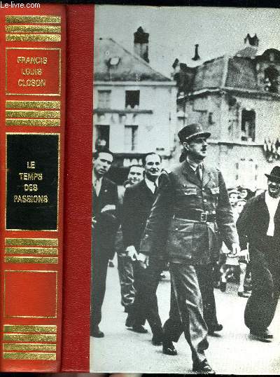 LE TEMPS DES PASSIONS - DE JEAN MOULIN A LA LIBERATION 1943-1944