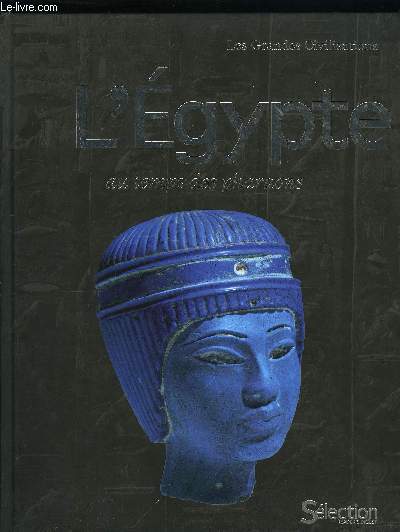 LES GRANDES CIVILISATIONS - L'EGYPTE AU TEMPS DES PHARAONS