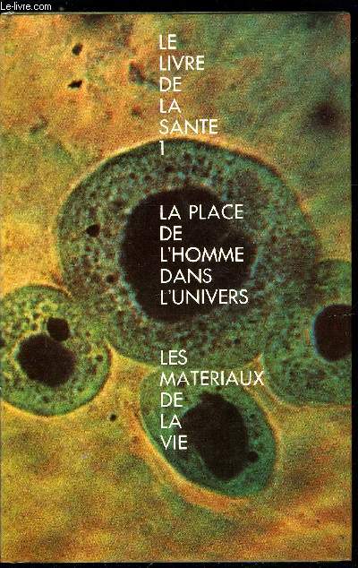 LE LIVRE DE LA SANTE 1 - LA PLACE DE L'HOMME DANS L'UNIVERS - LES MATERIAUX DE LA VIE