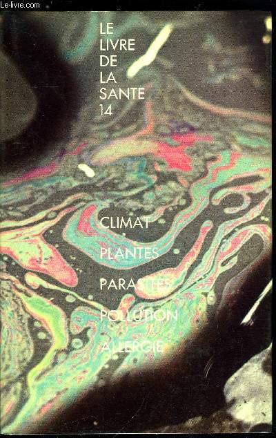 LE LIVRE DE LA SANTE 14 - CLIMAT - PLANTES - PARASITES - POLLUTION - ALLERGIE