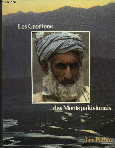 PEUPLES EN PERIL - LES GARDIENS DES MONTS PAKISTANAIS - LES PATHAN