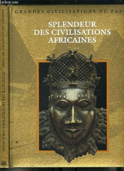 Grandes civilisations du pass - Splendeur des civilisations africaines