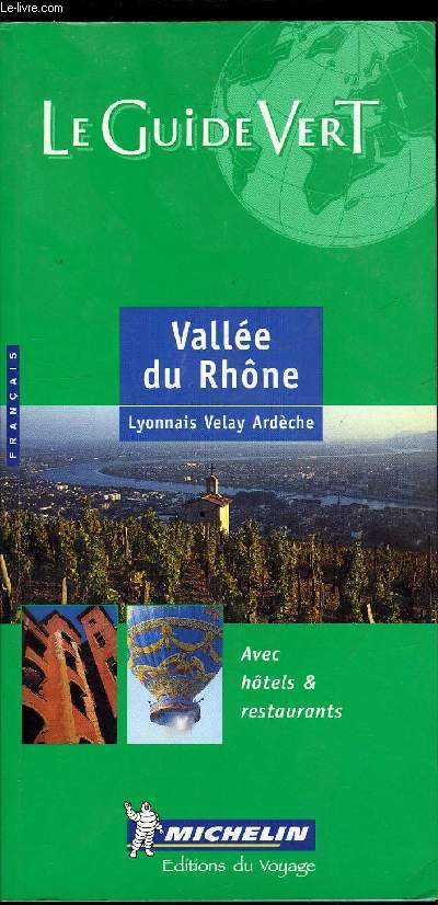 LE GUIDE VERT - VALLEE DU RHONE, LYONNAIS, VELAY, ARDECHE