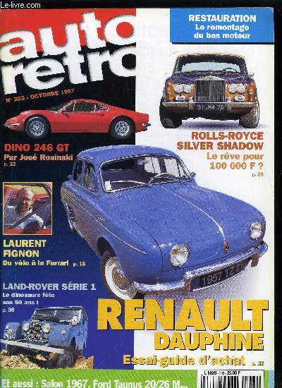 AUTO RETRO N 203 - Insolite : Anciennes du monde entier, Guide juridique de l'amateur, hep taxi !, Interview - Laurent Fignon, Essai - guide d'achat : Renault Dauphine, Dino 246 GT, Autospie - Ford Taunus 20/26M, Club Ritmo Abarth et Cabrion, Le salon