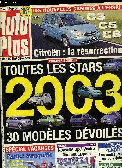 AUTO PLUS N 720 - Toutes les stars 2003, Land Rover Discovery Td5, Les nouvelles Citron a l'essai, Opel Vectra 2.2 16V - Renault Laguna 2.0 idE, Partez tranquille, Faites le bilan de sant de votre auto, Interview de Jean Graton