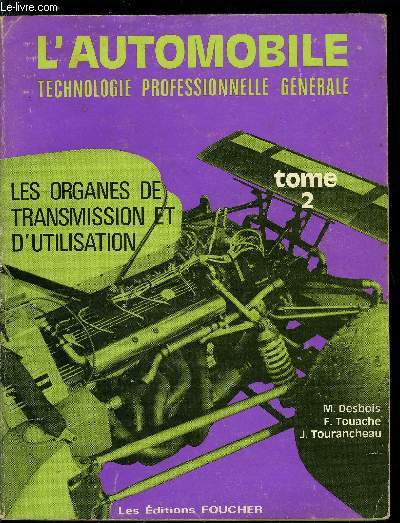 L'AUTOMOBILE - TECHNOLOGIE PROFESSIONNELLE GENERALE TOME 2 - LES ORGANES DE TRANSMISSION ET D'UTILISATION