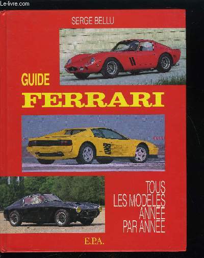 GUIDE FERRARI - TOUS LES MODELES ANNEE PAR ANNEE