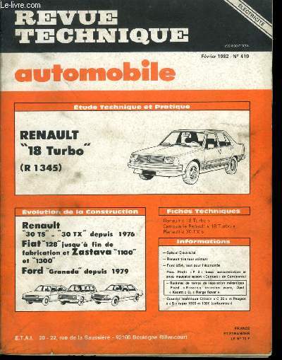 REVUE TECHNIQUE AUTOMOBILE N 419 - Etude technique et pratique : Renault 18 Turbo (R 1345) - volution de la construction : Renault 30 TS - 30 TX depuis 1976, Fiat 128 jusqu'a la fin de fabrication et Zastava 1100 et 1300, Ford Granada depuis 1979