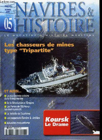 NAVIRES & HISTOIRE N 5 - Le drame du Koursk, La plus grande victoire de la Kriegsmarine, Navires et histoire de la Rvolution a l'Empire, Les pertes de l'US Navy en 39/45 (4), Les chasseurs de mines type tripartite, La bataille de Tsushima, Les paquebots