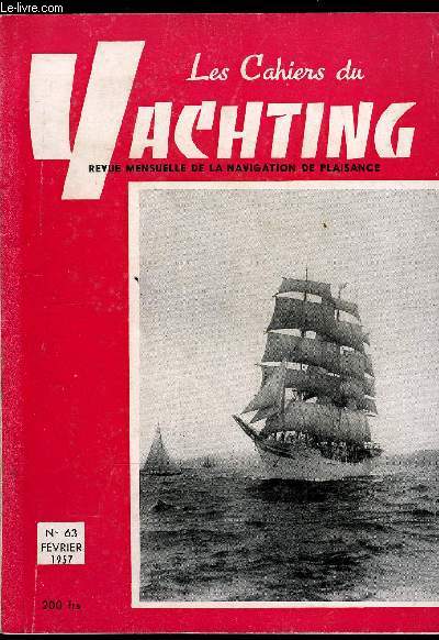 LES CAHIERS DU YACHTING N 63 - Louis Costantini, Autour des rgates de haute mer par le skipper, Le IIIe national boat show par F. Sergent, Un bateau franais dans la course des grands voiliers, Fair Meg, sloop de E.G. Van de Stadt, Des grains en manche