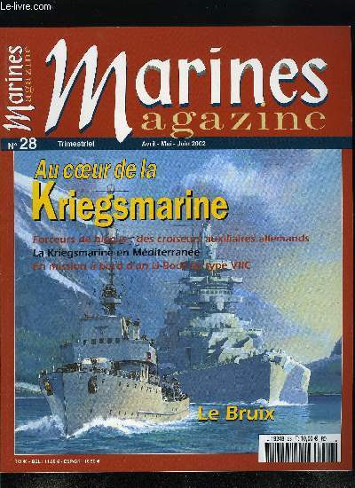 Marines magazine n 28 - Par Yves Buffetaut : Au coeur de la Kriegsmarine, L'tonnante aventure des croiseurs auxiliaires allemands, La Kriegsmarine en Mditerrane, En mission a bord d'un U-Boot de type VIIC, Le Bruix par Luc Feron