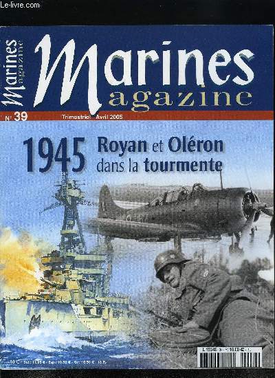 Marines magazine n 39 -1945 : Royan et Olron dans la tourmente, La pointe de Suzac, Un hiver de mort et de dsolation, Les forces franaises engages, J'attaque Royan, Le dbarquement a Olron, Le muse de la poche de Royan