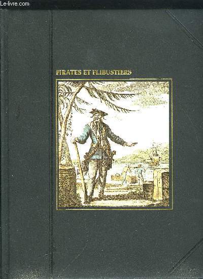 PIRATES ET FLIBUSTIERS - LA GRANDE AVENTURE DE LA MER