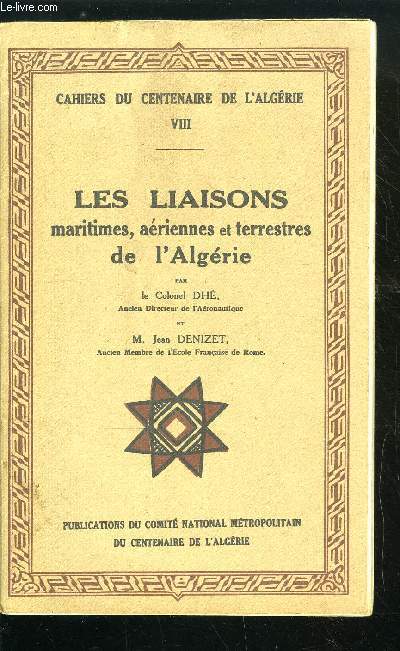 CAHIERS DU CENTENAIRE DE L'ALGERIE VIII - LES LIAISONS MARITIMES, AERIENNES ET TERRESTRES DE L'ALGERIE