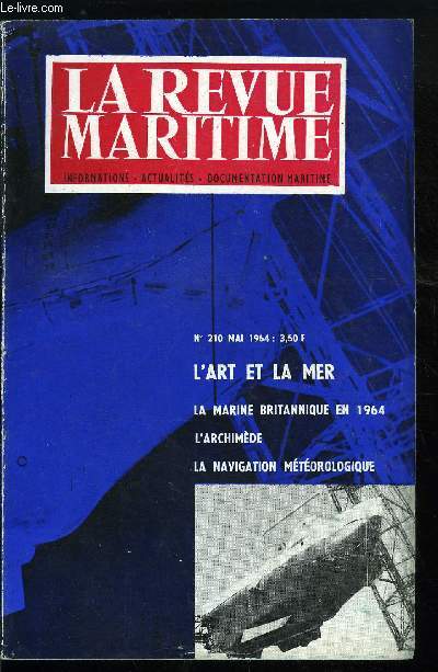 LA REVUE MARITIME N 210 - L'art et la mer par Jean Marie et L. Haffner, La Marine Britannique en 1964 par J. Labayle-Couhat, La navigation mtorologique par R. Gelci, J. Romer et le Cdt Marchand, Le Bathyscaphe Archimde par R. Willm, Le Cameroun