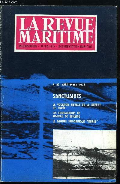 LA REVUE MARITIME N 231 - Prire dans la tempte par le Capitaine I.F. Wood, Sanctuaires par M. Geneste, La vocation navale de la guerre de Core par A. Vuillez, Les compagnons de Pigneau de Behaine par le C.V. Cussac, Du neuf et peut tre du raisonnable