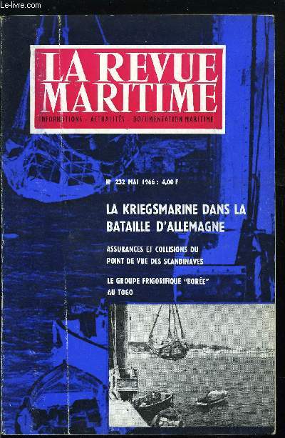 LA REVUE MARITIME N 232 - Premire misson de guerre par M. Durand, La Kriegsmarine dans la bataille d'Allemagne par Jacques Mordal, Les comapgnons du pigneau de Behaine (suite) par C.V. Cussac, Les assurances et les collisions du point de vue