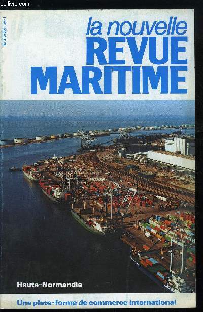 LA NOUVELLE REVUE MARITIME N 396 - La marine franaise en 1939-1940 par H. Coutau-Begarie, La Haute Normandie et la mer, Un estuaire ouvert sur l'entreprise maritime, Une rgion de renouvellement industriel permanent, Adapter les ports a l'volution