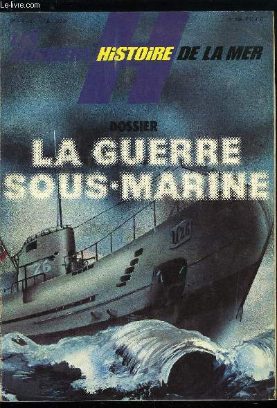 LES DOSSIERS HISTOIRE DE LA MER N 3 - Les U-Boote attaquent en 1914 par Jean Jacques Antier, Les terribles bateaux-piges de Sa Majest par E. Keble Chatterton, L'U-19 en croisire pour un mois autour de l'Angleterre par Johanne Spiess, Le double drame