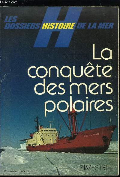 LES DOSSIERS HISTOIRE DE LA MER N 6 - Le premier hivernage arctique par Paul-Emile Victor, Dumont d'Urville dcouvreur de la Terre Adlie par Yves de La Guerrande, Le baron Nordenskjold force le passage du Nord-Est par Denis Salleron, Le tragique