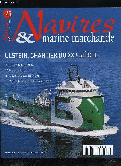 NAVIRES & MARINE MARCHANDE N 45- Cap sur les poles par Frdrick Auvray, Ulstein, une saga norvgienne par Olivier Blatrix, Quand le bton prend la mer par Jean Franois Durand, Croisires Paquet : depuis 150 ans par Grard Cornier, Le naufrage du Saint