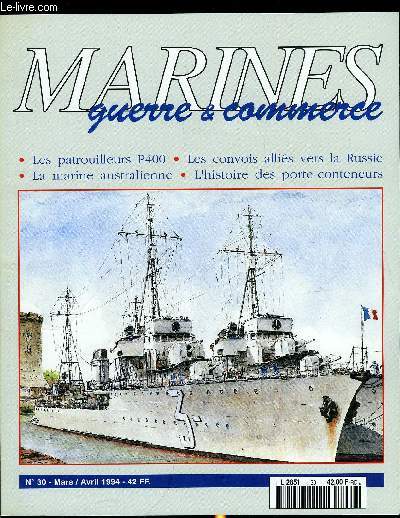 MARINES, GUERRE & COMMERCE N 30 - Les patrouilleurs P400 par Christian Herrou, Les porte-conteneurs par Roland Grard, Les cuirasss amricains par Bernard Crochet, Les convois vers la Russie par Yves Buffetaut, La marine du Kaiser par Bernard Crochet