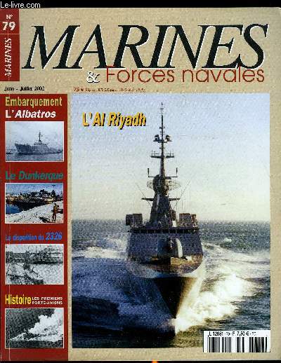 MARINES & FORCES NAVALES N 79 - L'Al Riyadh par Michel Perchoc, L'Albatros par Jacques Carney, Le Dunkerque par Jean Moulin, La disparition du 2326 par Olivier Huwart, Les premiers porte-avions par Luc Feron