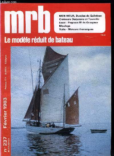 MRB LE MODELE REDUIT DE BATEAU N 237 - Le dunde Men Meur de Guilvinec, Essai, le Pegasus de Graupner, Moulage polyester appliqu au modle rduit, Essai - Pointeau OS rglable par RC, Les croiseurs Duquesne et Tourville, Voiliers Anciens Radiocommands