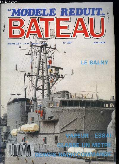 LE MODELE REDUIT DE BATEAU N 297 - Rene-Joseph, chaloupe de 1908, Le Dolly de Robbe, La nouvelle jauge de 1 M, Le gnois recommand, Aller au charbon, L'aviso-escorteur BALNY, L'artillerie aux XVIIe et XVIIIe sicles et sa ralisation