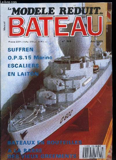 LE MODELE REDUIT DE BATEAU N 309 - Maquettes de vitrines pour tous, Bateaux en bouteilles, Cockpits de maquettes, Escalier en laiton, A la barre d'un voilier ancien, Grincements de treuils et bruits de pontons, La Vnus de 1782, La frgate Suffren tat