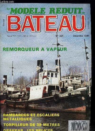LE MODELE REDUIT DE BATEAU N 325 - Les hlices, Un torpilleur de 38 m, Rambardes et escaliers mtalliques, Drakkar du IXe sicle, Maquettes de vitrines pour tous, Lest-pendule pour voilier, Frederic Mistral