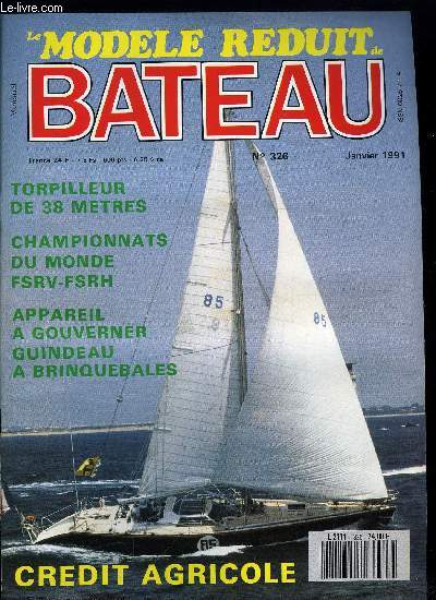 LE MODELE REDUIT DE BATEAU N 326 - Appareil a gourverner a vis, guindeau a brinquebales, Un torpilleur de 38 m, Controle du niveau d'eau d'une chaudire, Championnats de France FSRV et FSRH, Credit Agricole