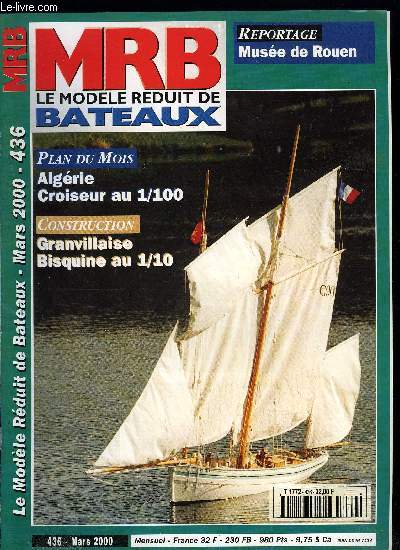 MRB LE MODELE REDUIT DE BATEAU N 436 - La granvillaise, bisquine au 1/10, Le Model Engineer Exhibition, Construction d'une ponceuse a bande conomique, Le Requin, Croiseur d'Algrie au 1/100, Le muse maritime de Rouen