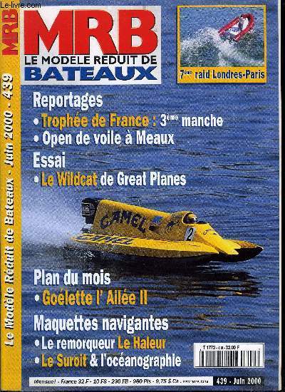 MRB LE MODELE REDUIT DE BATEAU N 439 - Trophe de France, une 3e manche trs dispute, Moma 2000, un salon, une fois, Open de Meaux, une rencontre sympathique, Widcat SS de GP Marine, un catamaran rapide et simple a construire, Aile II, golette trois