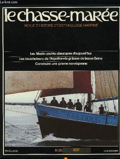 LE CHASSE-MAREE N 26 - Les boucheleurs du Pertuis Breton par Yves Gaubert, La gribane de basse Seine par Benoit Morel, Souvenirs de bornage en Seine par Prudent Prvost, Les Maxis par Hubert Poilroux