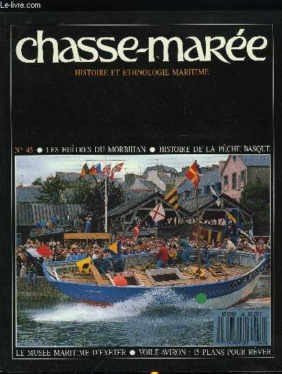 LE CHASSE-MAREE N 45 - Le Morbihan ostricole par Alain Brul et Jacques Guillet, Le muse maritime d'Exeter par David Goddard, L'volution de la pche basque par Marc Larrarte, Concours de plans, Lignes de fond par Charles Madzo