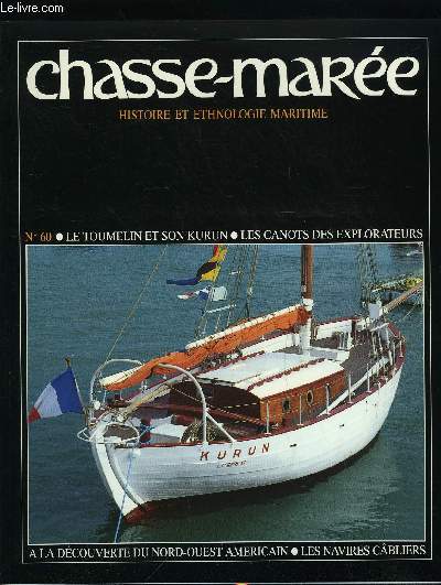 LE CHASSE-MAREE N 60 - Les cabliers par Louis-Christophe Mertz, Le passage du Nord-Ouest amricain par Jean Pierre Caill, Les canots de la dcouverte par Gregory Foster, Le Kurun reprend la mer par Danile Lamotte