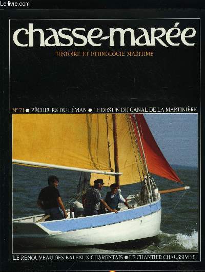 LE CHASSE-MAREE N 71 - La pche professionnelle lmanique par Nol Charmillot, La flotille restaure des Pertuis par Yves Gaubert, L'trange destin du canal maritime de la Basse-Loire par Anne Vauthier-Vzier et Joseph Podeur, Le chantier Chaussivert