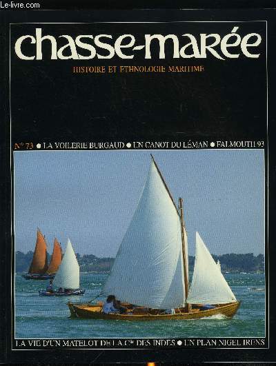 LE CHASSE-MAREE N 73 - La voilerie Burgaud, La vie d'un matelot a bord d'un vaisseau de la Cie des Indes par Jean Dro, Archives, mode d'emploi par Ren Estienne et Philippe Henwood, Le rendez vous de la Falmouth classics regatta par Tom Cunliffe