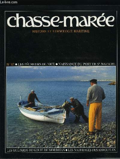 LE CHASSE-MAREE N 87 - Nice au temps des pcheurs par Bernards Vigne, Les petits cotiers du Cros-de-Cagnes par Jean Claude Moschetti, La naissance de Saint-Nazaire par Gilles Millot, Les Robinson des Kerguelen par Jean Pierre Caill, Les gupards