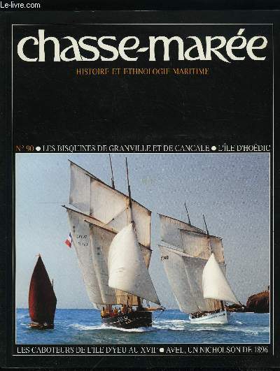 LE CHASSE-MAREE N 90 - Les charmers d'Hodic par Serge Lucas, Concours Patrimoine des cotes et fleuves de France, Le retour des bisquines par Gilles Millot, Les caboteurs de l'ile d'Yeu au XVIIe sicle par Jean Franois Henry, Avel, cotre Nicholson