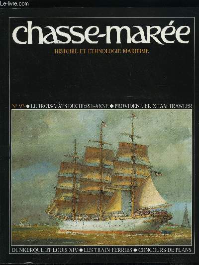 LE CHASSE-MAREE N 93 - Quand les trains prennent la mer par Serge Lucas, Provident et les Brixham trawlers par Tom Cunliffe, Le port de Dunkerque au temps de Louis XIV par Bernard Cros, Le trois mats carr Grossherzogin Elisabeth par Danier Le Corre