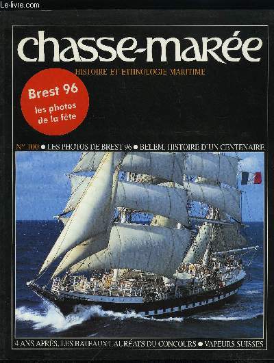 LE CHASSE-MAREE N 100 - Numro 100 ! Les quinze ans du Chasse-Mare par Bernard Cadoret, Brest 96 : constellation de voiles en Iroise, Le Belem aujourd'hui : en stage a bord de l'Antillais par Gilles Millot, Le Belem hier : histoire d'un trois-mats