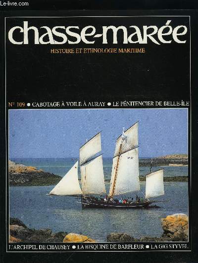 LE CHASSE-MAREE N 109 - Chausey : les gens de l'archipel par Gilles et Nicolas Millot, L'ami Pierre, bisquine de Barfleur par Florence Renault, La colonie maritime pnitentiaire de Belle-Ile par Jrome Pierrat, Le port d'Auray au temps des derniers