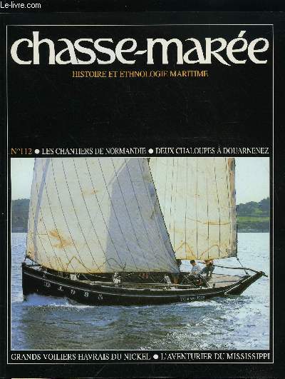 LE CHASSE-MAREE N 112 - Rouen : les chantiers de Normandie par Michel Croguennec, Le Havre : les grands voiliers du nickel par Claude et Jacqueline Briot, Cavelier de La Salle : le don Quichotte du Mississipi par Cyril Hofstein, Douarnenez