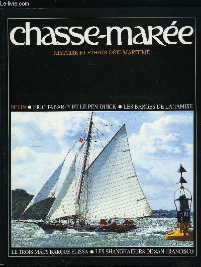 LE CHASSE-MAREE N 119 - Eric Tabarly et le Pen Duick, une imprissable histoire d'amour par Daniel Gille, Franois Chevalier, Jacques Taglang et William Collier, Elissa, un trois mats barque cossais ressuscit au Texas par Patricia Bixel, Les barges