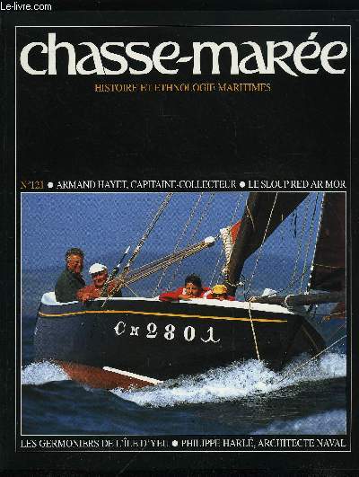 LE CHASSE-MAREE N 121 - Germoniers de l'ile d'Yeu : les filets maillants dans la tourmente par Serge Lucas, Armand Hayet, capitaine collecteur par Michel Colleu, Jacqueline et Claude Briot, Philippe Harl, architecte naval par Pierre Henri Marin